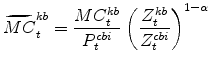 \displaystyle \widetilde{MC}^{kb}_{t}=\frac{MC^{kb}_{t}}{P^{cbi}_{t}} \left(\frac{% Z^{kb}_{t}}{Z^{cbi}_{t}}\right)^{1-\alpha}