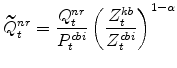 \displaystyle \widetilde{Q}^{nr}_{t}=\frac{Q^{nr}_{t}}{P^{cbi}_{t}} \left(\frac{% Z^{kb}_{t}}{Z^{cbi}_{t}}\right)^{1-\alpha}