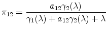 \displaystyle \pi_{12}=\frac{a_{12}\gamma_{2}(\lambda)}{\gamma_{1}(\lambda)+a_{12}\gamma _{2}(\lambda)+\lambda}