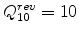  Q_{10}^{rev}=10
