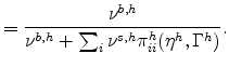 \displaystyle =\frac{\nu^{b,h}}{\nu^{b,h}+\sum_{i}\nu^{s,h}\pi_{ii}^{h}(\eta^{h} ,\Gamma^{h})}.