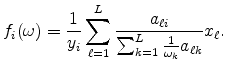 \displaystyle f_{i}(\omega)=\frac{1}{y_{i}}\sum_{\ell=1}^{L}\frac{a_{\ell i}}{\sum_{k=1} ^{L}\frac{1}{\omega_{k}}a_{\ell k}}x_{\ell}\text{.} 