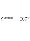  Q_{\begin{array}{l} \ \ \end{array}}^{count} _{:\quad }2007