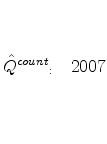  \hat {Q}_{\begin{array}{l} \ \ \end{array}}^{count} _{:\quad }2007