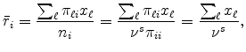 \displaystyle \bar{r}_{i}=\frac{\sum_{\ell}\pi_{\ell i}x_{\ell}}{n_{i}}=\frac{\sum_{\ell} \pi_{\ell i}x_{\ell}}{\nu^{s}\pi_{ii}}=\frac{\sum_{\ell}x_{\ell}}{\nu^{s}},