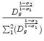 \displaystyle {\frac{D_g^{\frac{1-\sigma_2}{1-\sigma_1}}}{\sum_1^2 (D_g^{\frac{1-\sigma_2}{1-\sigma_1}})}}