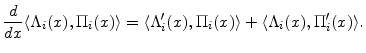 \displaystyle \frac{d}{dx} \ensuremath{\langle{\ensuremath{\Lambda_{i}}(x),\ensuremath{\Pi_{i}}(x)}\rangle} = \ensuremath{\langle{\ensuremath{\Lambda_{i}}'(x),\ensuremath{\Pi_{i}}(x)}\rangle} +\ensuremath{\langle{\ensuremath{\Lambda_{i}}(x),\ensuremath{\Pi_{i}}'(x)}\rangle}. 