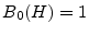  B_0(H)=1