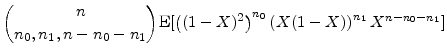 \displaystyle {n\choose n_0,n_1,n-n_0-n_1} \ensuremath{{\rm E}\lbrack \left((1-X)^2\right)^{n_0}\left(X(1-X)\right)^{n_1}X^{n-n_0-n_1}\rbrack}