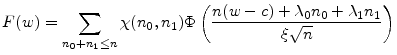 \displaystyle F(w)=\sum_{n_0+n_1\leq n}\ensuremath{\chi(n_0,n_1)} \Phi\left(\frac{n(w-c)+\ensuremath{\lambda_{0}}n_0+\ensuremath{\lambda_{1}} n_1} {\ensuremath{\xi}\sqrt{n}}\right)
