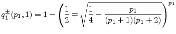 \displaystyle q^\pm_1(\ensuremath{p_1},1) =1-\left(\frac{1}{2}\mp \sqrt{\frac{1}{4}-\frac{\ensuremath{p_1}}{(\ensuremath{p_1}+1)(\ensuremath{p_1}+2)}} \right)^{\ensuremath{p_1}} 