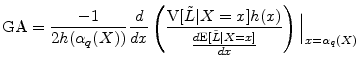 \displaystyle {\rm GA}=\frac{-1}{2h(\alpha_{q}(X))}\frac{d}{dx}\left( \frac{\ensuremath{{\rm V}\lbrack {\tilde L}\vert X=x\rbrack} h(x)} {\frac{d\ensuremath{{\rm E}\lbrack {\tilde L}\vert X=x\rbrack}}{dx}}\right)\Big\vert _{x=\alpha_{q}(X)}