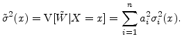 \displaystyle \ensuremath{{\tilde\sigma}^2}(x)=\ensuremath{{\rm V}\lbrack \ensuremath{\tilde W}\vert X=x\rbrack} =\sum_{i=1}^n a_i^2 \ensuremath{\sigma^2_{i}}(x). 