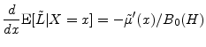 \displaystyle \frac{d}{dx}\ensuremath{{\rm E}\lbrack \tilde{L}\vert X=x\rbrack} = -\ensuremath{\tilde\mu}'(x)/B_0(H) 