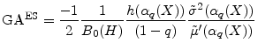 \displaystyle \ensuremath{{\rm GA}^{\rm ES}}= \frac{-1}{2}\frac{1}{B_0(H)}\frac{h(\alpha_{q}(X))}{(1-q)} \frac{\ensuremath{{\tilde\sigma}^2}(\alpha_{q}(X))}{\ensuremath{\tilde\mu}'(\alpha_{q}(X))}