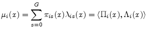 \displaystyle \ensuremath{\mu_{i}}(x) = \sum_{s=0}^G \ensuremath{\pi_{i s}}(x)\ensuremath{\lambda_{i s}}(x) = \ensuremath{\langle{\ensuremath{\Pi_{i}}(x),\ensuremath{\Lambda_{i}}(x)}\rangle}