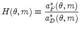 \displaystyle H(\theta ,m)\equiv \frac{a_{F}^{\ast }(\theta ,m)}{a_{D}^{\ast }(\theta ,m)}% 