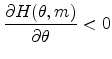 \displaystyle \frac{\partial H(\theta ,m)}{\partial \theta }<0