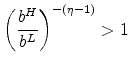 \displaystyle \left( \frac{b^{H}}{b^{L}}\right) ^{-(\eta -1)}>1