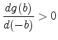 \displaystyle \frac{dg(b)}{d(-b)}>0