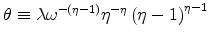 \displaystyle \theta \equiv \lambda \omega ^{-\left( \eta -1\right) }\eta ^{-\eta }\left( \eta -1\right) ^{\eta -1}