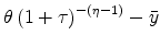 \displaystyle \theta \left( 1+\tau \right) ^{-\left( \eta -1\right) }-\bar{y}