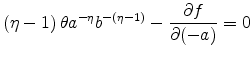 \displaystyle \left( \eta -1\right) \theta a^{-\eta }b^{-\left( \eta -1\right) }-\frac{\partial f}{\partial (-a)}=0