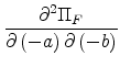 \displaystyle \frac{\partial ^{2}\Pi _{F}}{\partial \left( -a\right) \partial \left( -b\right) }