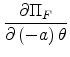 \displaystyle \frac{\partial \Pi _{F}}{\partial \left( -a\right) \theta }