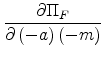 \displaystyle \frac{\partial \Pi _{F}}{\partial \left( -a\right) \left( -m\right) }