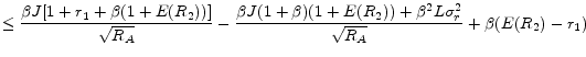 \displaystyle \leq \frac{\beta J [1 + r_{1} + \beta(1+E(R_{2}))]}{\sqrt{R_{A}}} - \frac{\beta J(1+\beta)(1+E(R_{2}))+\beta^{2}L\sigma_{r}^{2}}{\sqrt{R_{A}}} + \beta (E(R_{2})-r_{1})