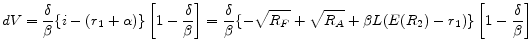 \displaystyle dV = \frac{\delta}{\beta} \{i-(r_{1}+\alpha)\} \left[1-\frac{\delta}{\beta}\right] = \frac{\delta}{\beta} \{-\sqrt{R_{F}} + \sqrt{R_{A}} + \beta L(E(R_{2})-r_{1}) \} \left[ 1-\frac{\delta}{\beta}\right]