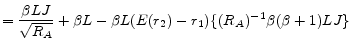 \displaystyle =\frac{\beta LJ}{\sqrt{R_A}} + \beta L - \beta L (E(r_2)-r_1) \{ (R_A)^{-1}\beta(\beta+1)LJ \}