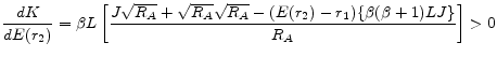 \displaystyle \frac{dK}{dE(r_2)} = \beta L \left[ \frac{J\sqrt{R_A}+\sqrt{R_A}\sqrt{R_A} - (E(r_2)-r_1) \{\beta(\beta+1)LJ\}}{R_A} \right] > 0