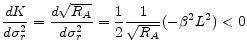 \displaystyle \frac{dK}{d\sigma_{r}^{2}} = \frac{d\sqrt{R_A}}{d\sigma_{r}^{2}} = \frac{1}{2} \frac{1}{\sqrt{R_A}} (-\beta^{2}L^{2}) < 0