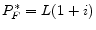  P_{F}^{*} = L(1+i)