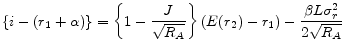 \displaystyle \{i-(r_{1}+\alpha)\} = \left\{ 1-\frac{J}{\sqrt{R_{A}}} \right\} (E(r_{2})-r_{1}) - \frac{\beta L\sigma_{r}^{2}}{2\sqrt{R_{A}}}