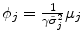  \phi_{j}=\frac{1}{\gamma \tilde{\sigma}_{j}^{2}}\mu_{j}