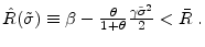  \hat{R}(\tilde{\sigma})\equiv \beta-\frac{\theta }{1+\theta}\frac{\gamma \tilde{\sigma}^{2}}{2} <\bar{R}\;.