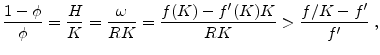 \displaystyle \frac{1-\phi}{\phi}=\frac{H}{K}=\frac{\omega}{RK}=\frac{f(K)-f'(K)K}{RK}>\frac{f/K-f'}{f'}\;,
