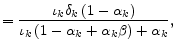\displaystyle =\frac{\iota_{k}\delta_{k}\left( 1-\alpha_{k}\right) } {\iota_{k}\left( 1-\alpha_{k}+\alpha_{k}\beta\right) +\alpha_{k}},
