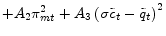 \displaystyle +A_{2}\pi_{mt}^{2}+A_{3}\left( \sigma\tilde{c}_{t}-\tilde{q}_{t}\right) ^{2}