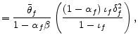 \displaystyle =\frac{\bar{\theta}_{f}}{1-\alpha_{f}\beta}\left( \frac{\left( 1-\alpha_{f}\right) \iota_{f}\delta_{f}^{2}}{1-\iota_{f}}\right) ,