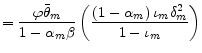 \displaystyle =\frac{\varphi\bar{\theta}_{m}}{1-\alpha_{m}\beta}\left( \frac{\left( 1-\alpha_{m}\right) \iota_{m}\delta_{m}^{2}}{1-\iota_{m} }\right)