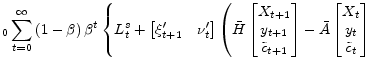 \displaystyle _{0}\sum_{t=0}^{\infty}\left( 1-\beta\right) \beta^{t}\left\{ L_{t}^{s}+ \begin{bmatrix}\xi_{t+1}^{\prime} & \nu_{t}^{\prime} \end{bmatrix} \left( \bar{H} \begin{bmatrix}X_{t+1}\\ y_{t+1}\\ \tilde{c}_{t+1} \end{bmatrix} -\bar{A} \begin{bmatrix}X_{t}\\ y_{t}\\ \tilde{c}_{t} \end{bmatrix} \right. \right.