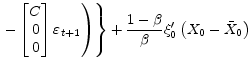 \displaystyle \left. \left. - \begin{bmatrix}C\\ 0\\ 0 \end{bmatrix} \varepsilon_{t+1}\right) \right\} +\frac{1-\beta}{\beta}\xi_{0}^{\prime }\left( X_{0}-\bar{X}_{0}\right)