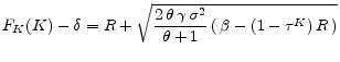 \displaystyle F_K(K)-\delta=R+\sqrt{\frac{2 \, \theta \, \gamma \,\sigma ^{2}}{\theta+1}\,(\,\beta-(1-\tau^K)\,R\,)}