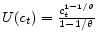  U(c_t)=\frac{c_t^{1-1/\theta}}{1-1/\theta}