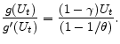 \displaystyle \frac{g(U_t)}{g'(U_t)}=\frac{(1-\gamma )U_{t}{}}{(1-1/\theta )} .