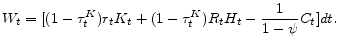 \displaystyle W_{t}=[(1-\tau^K_t)r_{t}K_{t}+(1-\tau^K_t)R_{t}H_{t}-\frac{1}{1-\psi}C_{t}]dt .